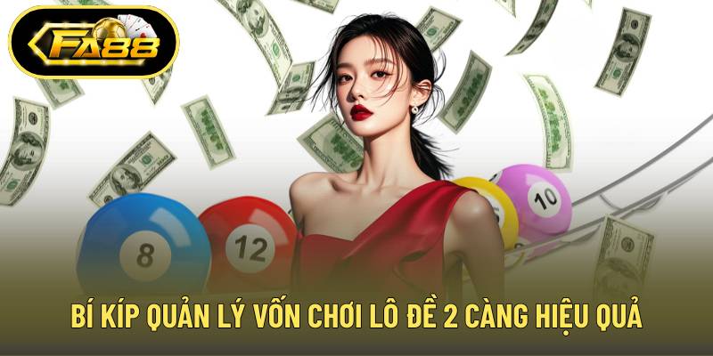 Bí kíp quản lý vốn chơi lô đề 2 càng hiệu quả