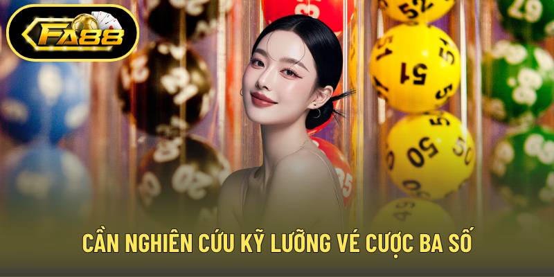 Cần nghiên cứu kỹ lưỡng vé cược ba số
