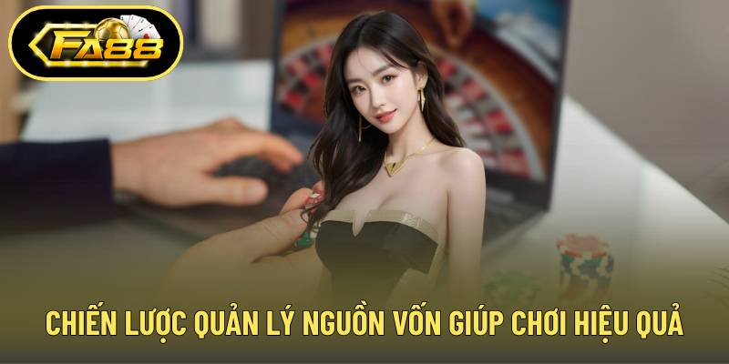 Chiến lược quản lý nguồn vốn giúp chơi hiệu quả