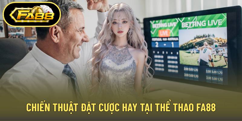Chiến thuật đặt cược hay tại thể thao FA88