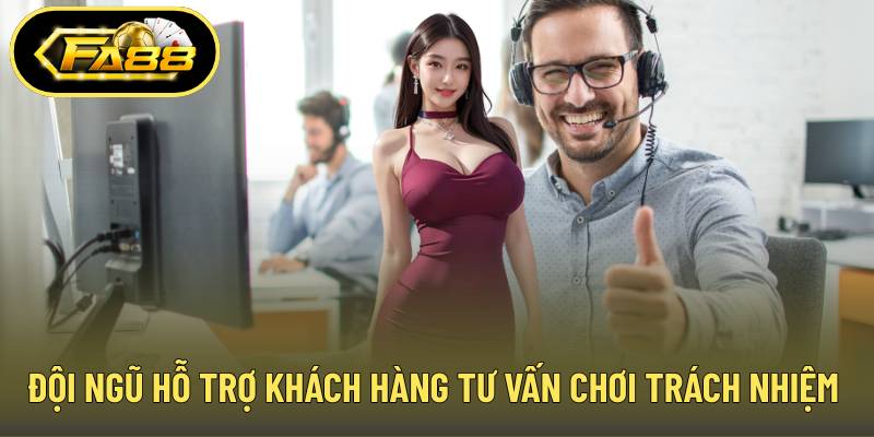 Đội ngũ hỗ trợ khách hàng tư vấn về chơi có trách nhiệm FA88 tận tâm