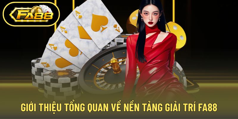 Giới thiệu tổng thể nền tảng giải trí trực tuyến FA88