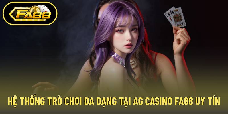 Hệ thống trò chơi đa dạng tại AG casino FA88 uy tín