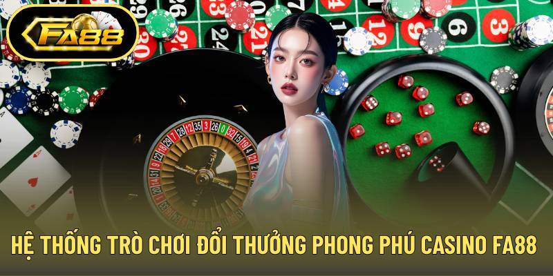 Hệ thống trò chơi đổi thưởng phong phú tại casino FA88 uy tín