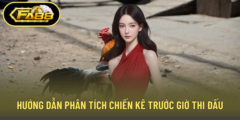 Hướng dẫn phân tích chiến kê trước giờ thi đấu