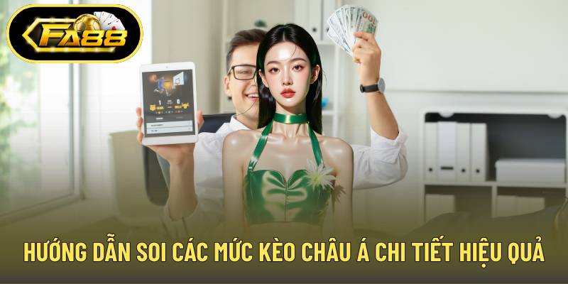 Hướng dẫn soi các mức kèo châu Á chi tiết hiệu quả