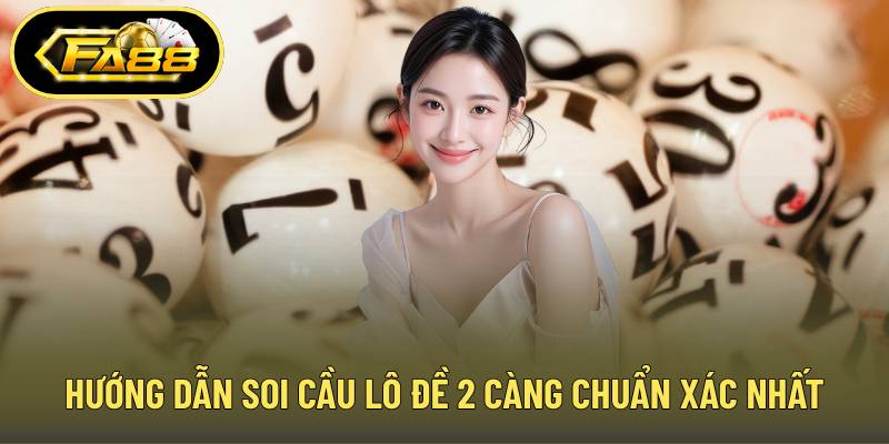 Hướng dẫn soi cầu lô đề 2 càng chuẩn xác nhất