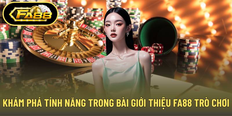 Khám phá tính năng trong bài giới thiệu FA88 về kho trò chơi