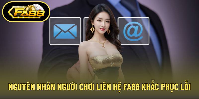 Nguyên nhân người chơi cần liên hệ FA88 để khắc phục lỗi