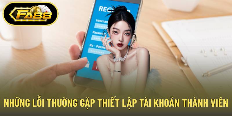 Những lỗi thường gặp khi thiết lập tài khoản thành viên