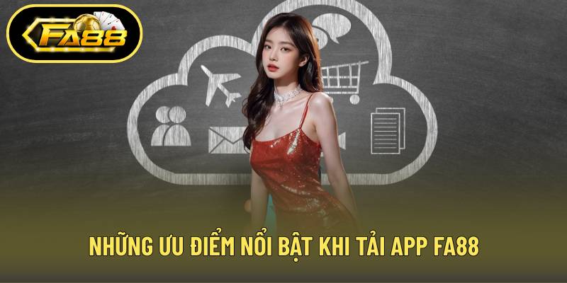 Những ưu điểm nổi bật khi tải app FA88