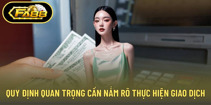 Quy định quan trọng cần nắm rõ khi thực hiện giao dịch