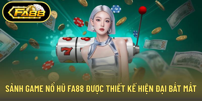 Sảnh game nổ hũ FA88 được thiết kế hiện đại và bắt mắt