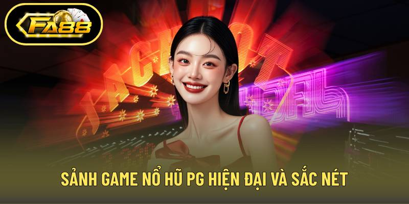 Sảnh game nổ hũ PG hiện đại và sắc nét